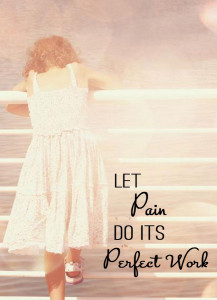 Let Pain Do It’s Perfect Work