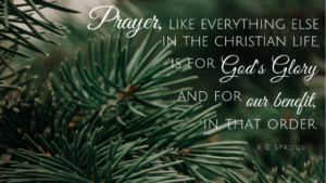 Prayer is for God's glory and our benefit. RC Sproul